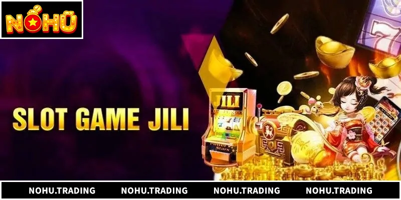 Jili Gaming - Sảnh Nổ Hũ Đỉnh Cao Đổi Thưởng Giới thiệu về nhà phát triển Jili Gaming